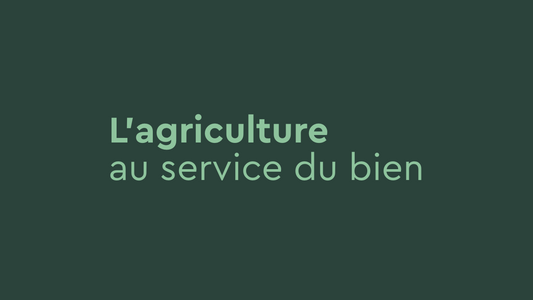 L’agriculture au service du bien 